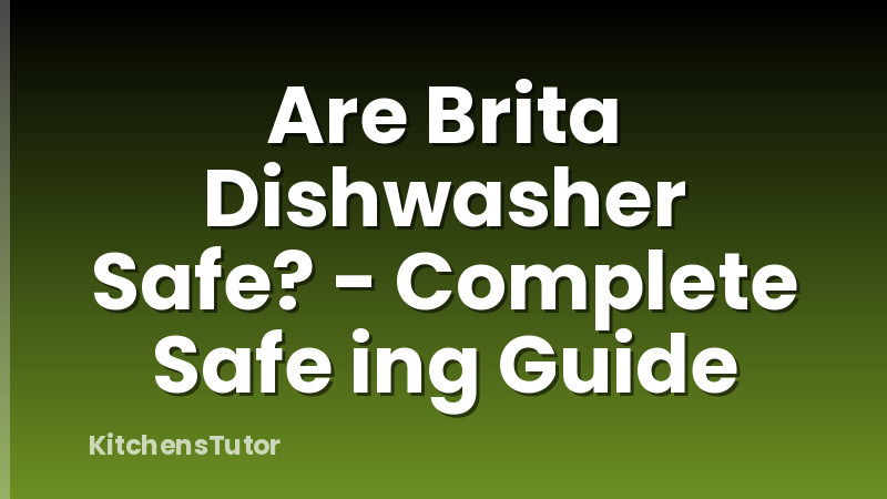 Are Brita Dishwasher Safe? - Complete Safe ing Guide