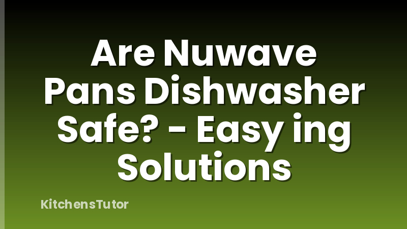 Are Nuwave Pans Dishwasher Safe? - Easy ing Solutions