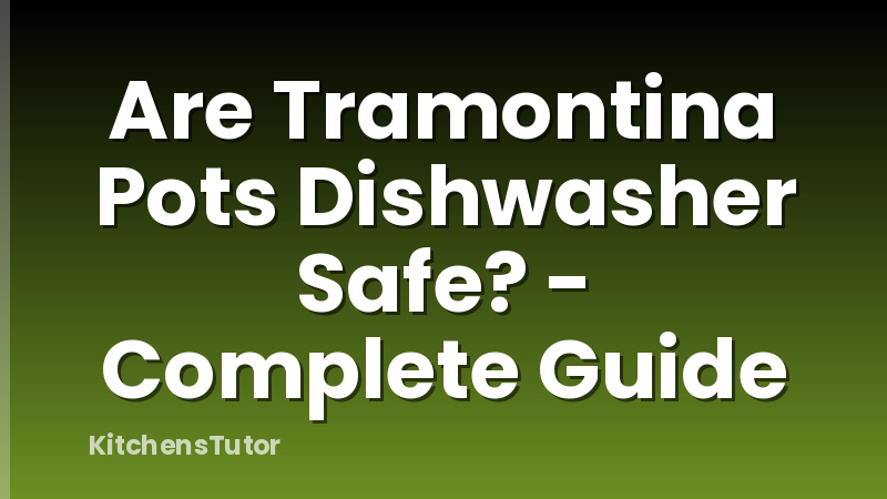 Are Tramontina Pots Dishwasher Safe? - Complete Guide