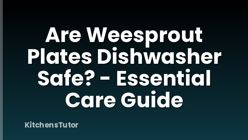 Are Weesprout Plates Dishwasher Safe? - Essential Care Guide