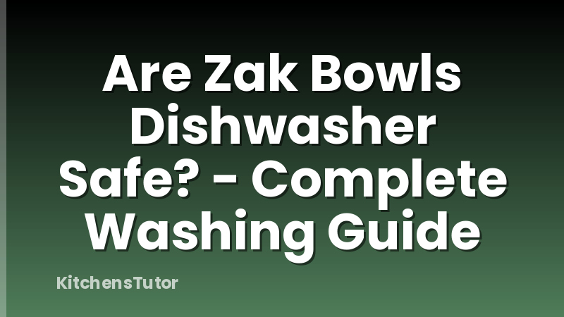 Are Zak Bowls Dishwasher Safe? - Complete Washing Guide
