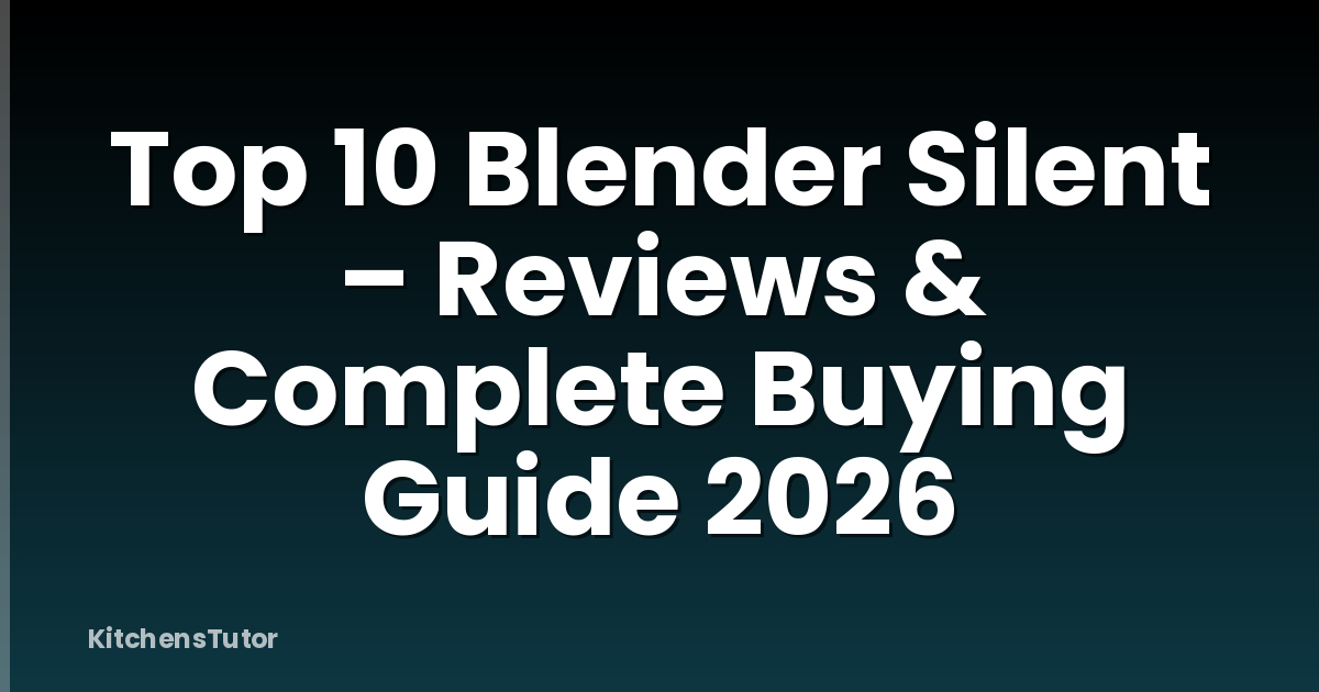 Top 10 Blender Silent – Reviews & Complete Buying Guide 2026