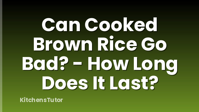 Can Cooked Brown Rice Go Bad? - How Long Does It Last?
