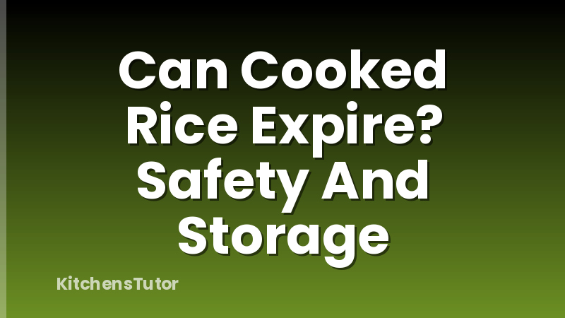 Can Cooked Rice Expire? Safety And Storage