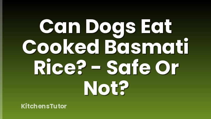 Can Dogs Eat Cooked Basmati Rice? - Safe Or Not?