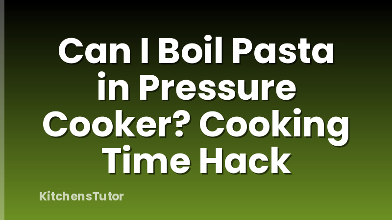 Can I Boil Pasta in Pressure Cooker? Cooking Time Hack