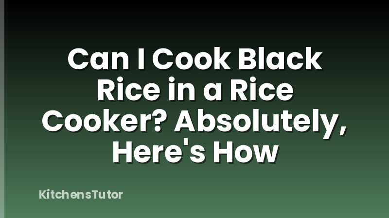 Can I Cook Black Rice in a Rice Cooker? Absolutely, Here's How