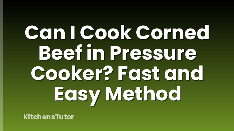 Can I Cook Corned Beef in Pressure Cooker? Fast and Easy Method