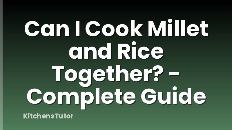 Can I Cook Millet and Rice Together? - Complete Guide