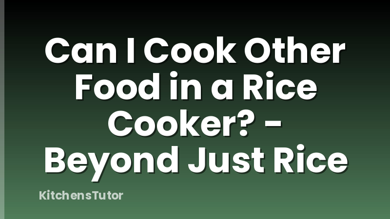 Can I Cook Other Food in a Rice Cooker? - Beyond Just Rice