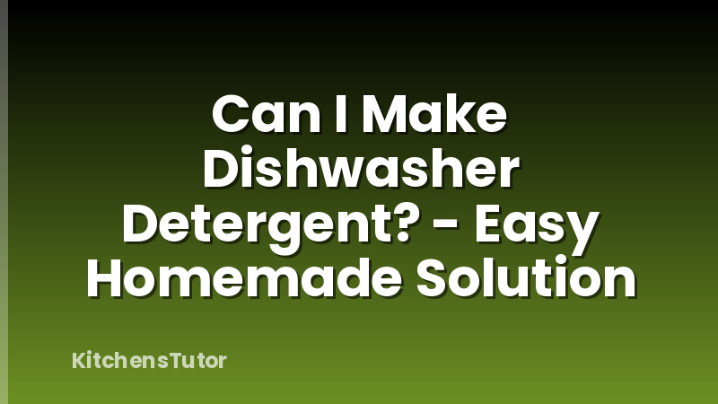 Can I Make Dishwasher Detergent? - Easy Homemade Solution