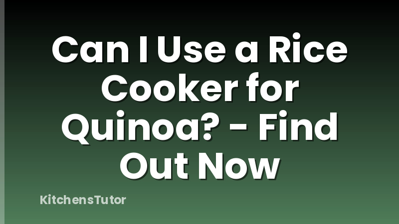 Can I Use a Rice Cooker for Quinoa? - Find Out Now
