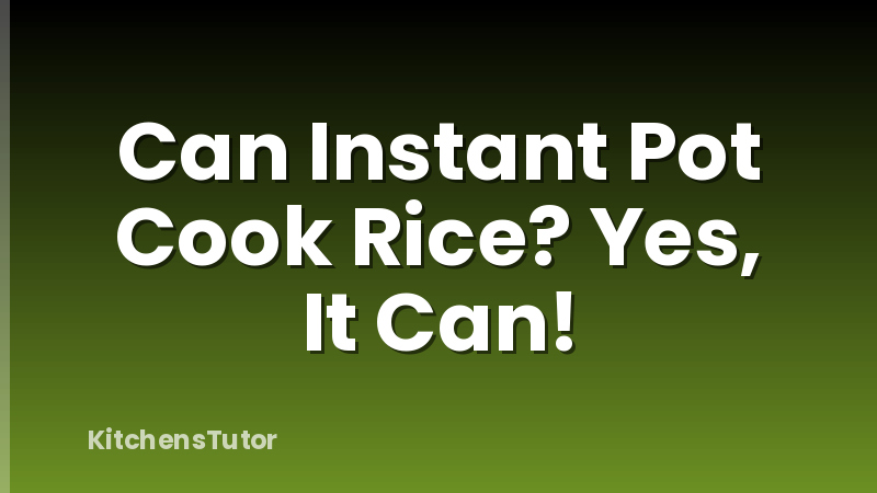 Can Instant Pot Cook Rice? Yes, It Can!