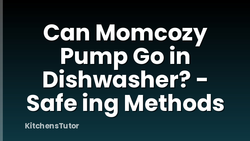 Can Momcozy Pump Go in Dishwasher? - Safe ing Methods