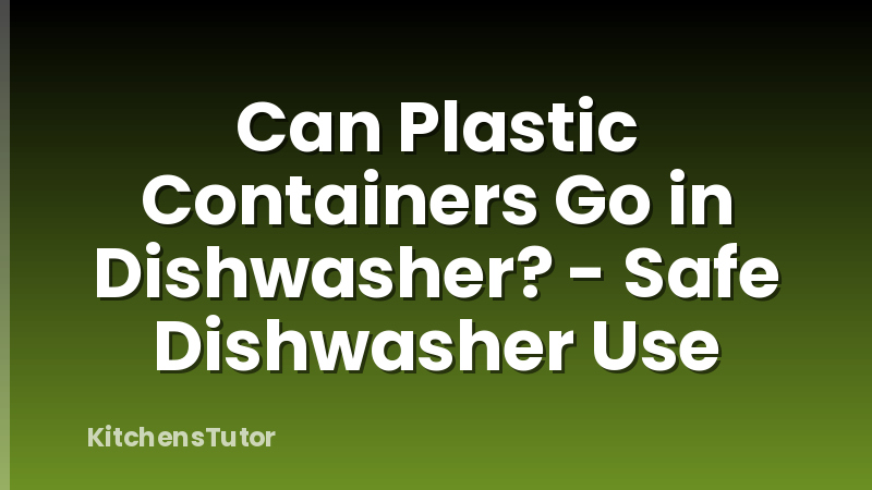 Can Plastic Containers Go in Dishwasher? - Safe Dishwasher Use