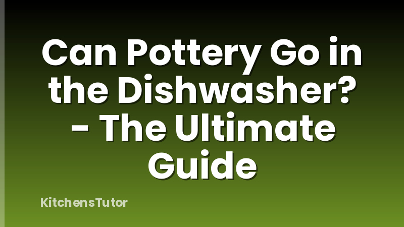 Can Pottery Go in the Dishwasher? - The Ultimate Guide
