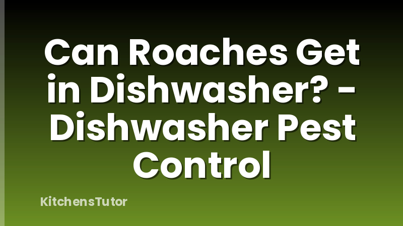Can Roaches Get in Dishwasher? - Dishwasher Pest Control