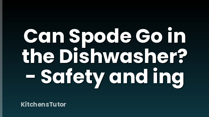 Can Spode Go in the Dishwasher? - Safety and ing