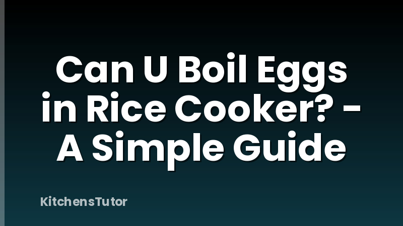 Can U Boil Eggs in Rice Cooker? - A Simple Guide