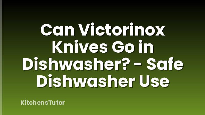 Can Victorinox Knives Go in Dishwasher? - Safe Dishwasher Use