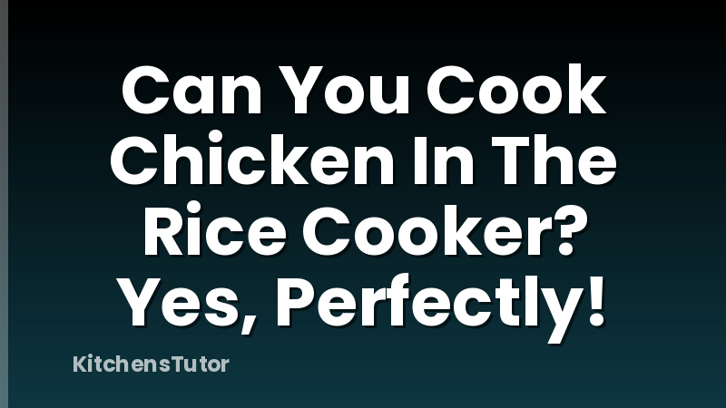 Can You Cook Chicken In The Rice Cooker? Yes, Perfectly!
