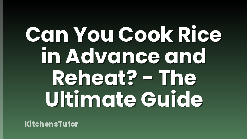 Can You Cook Rice in Advance and Reheat? - The Ultimate Guide