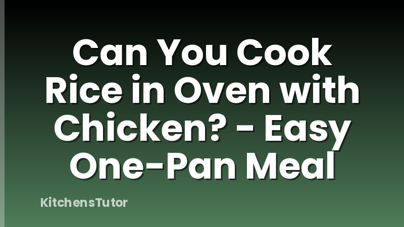 Can You Cook Rice in Oven with Chicken? - Easy One-Pan Meal
