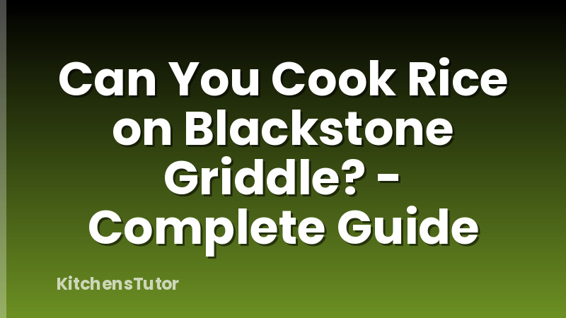 Can You Cook Rice on Blackstone Griddle? - Complete Guide