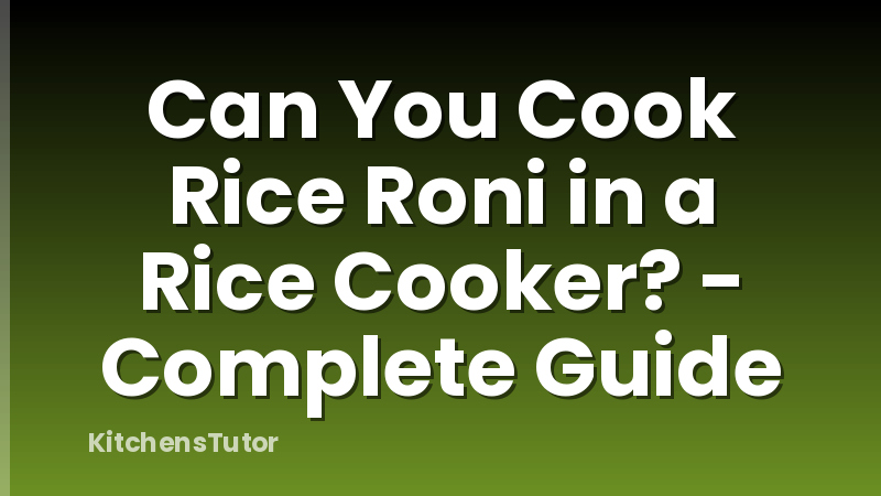 Can You Cook Rice Roni in a Rice Cooker? - Complete Guide