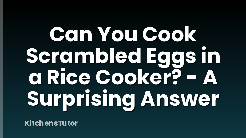 Can You Cook Scrambled Eggs in a Rice Cooker? - A Surprising Answer