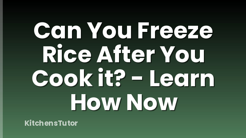 Can You Freeze Rice After You Cook it? - Learn How Now