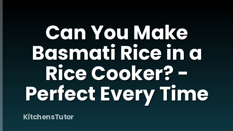 Can You Make Basmati Rice in a Rice Cooker? - Perfect Every Time