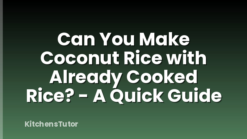 Can You Make Coconut Rice with Already Cooked Rice? - A Quick Guide