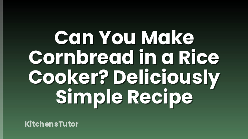 Can You Make Cornbread in a Rice Cooker? Deliciously Simple Recipe