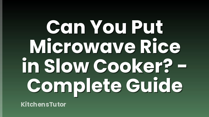 Can You Put Microwave Rice in Slow Cooker? - Complete Guide