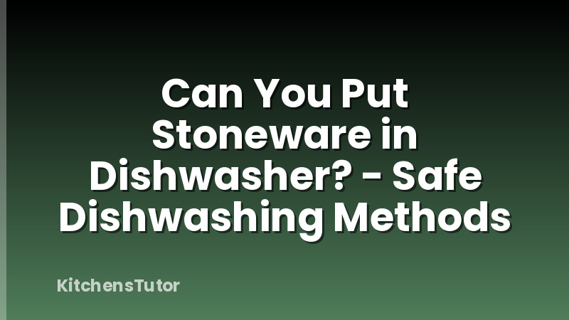 Can You Put Stoneware in Dishwasher? - Safe Dishwashing Methods