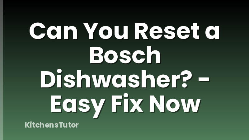 Can You Reset a Bosch Dishwasher? - Easy Fix Now