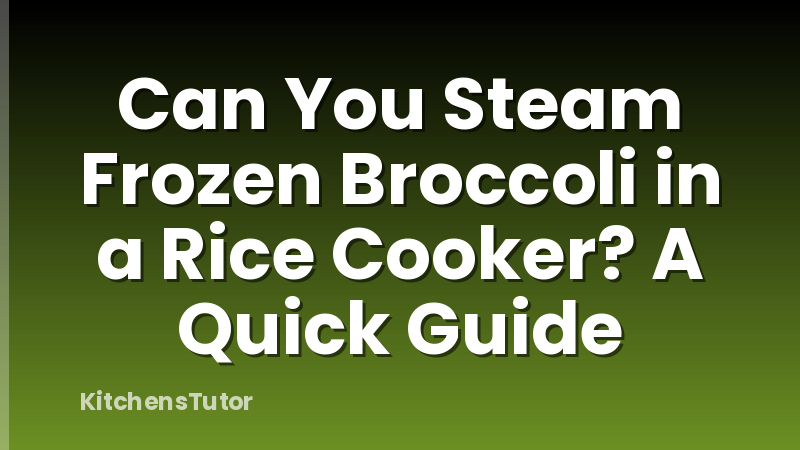 Can You Steam Frozen Broccoli in a Rice Cooker? A Quick Guide