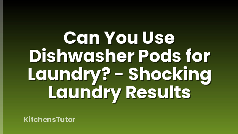 Can You Use Dishwasher Pods for Laundry? - Shocking Laundry Results