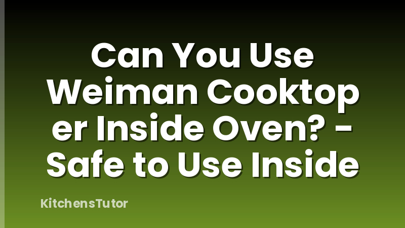 Can You Use Weiman Cooktop er Inside Oven? - Safe to Use Inside