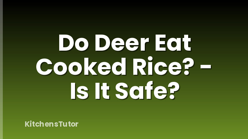 Do Deer Eat Cooked Rice? - Is It Safe?
