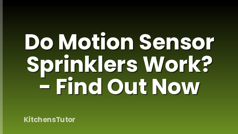 Do Motion Sensor Sprinklers Work? - Find Out Now