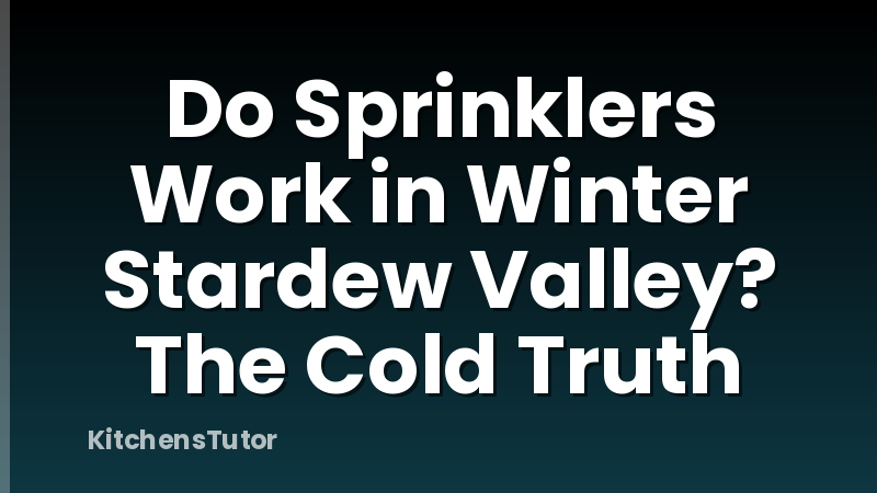 Do Sprinklers Work in Winter Stardew Valley? The Cold Truth