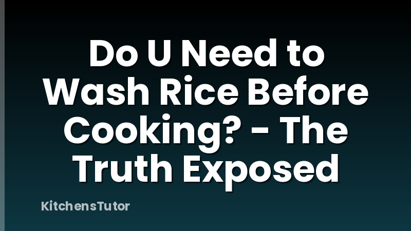 Do U Need to Wash Rice Before Cooking? - The Truth Exposed