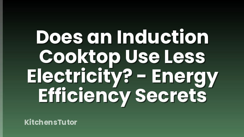Does an Induction Cooktop Use Less Electricity? - Energy Efficiency Secrets