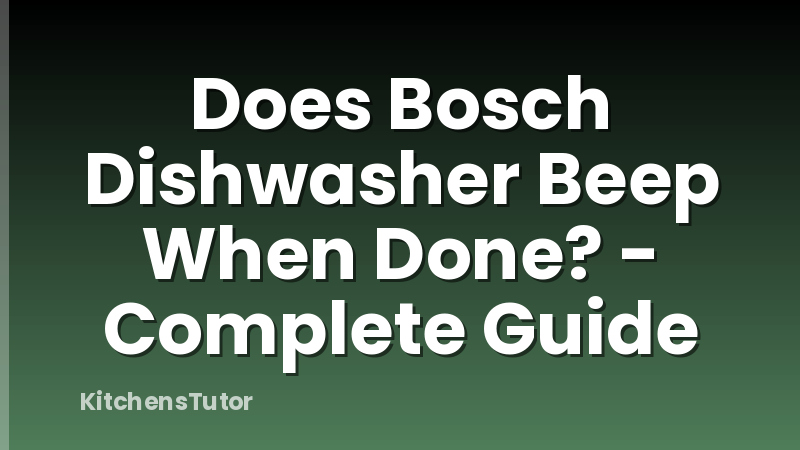 Does Bosch Dishwasher Beep When Done? - Complete Guide