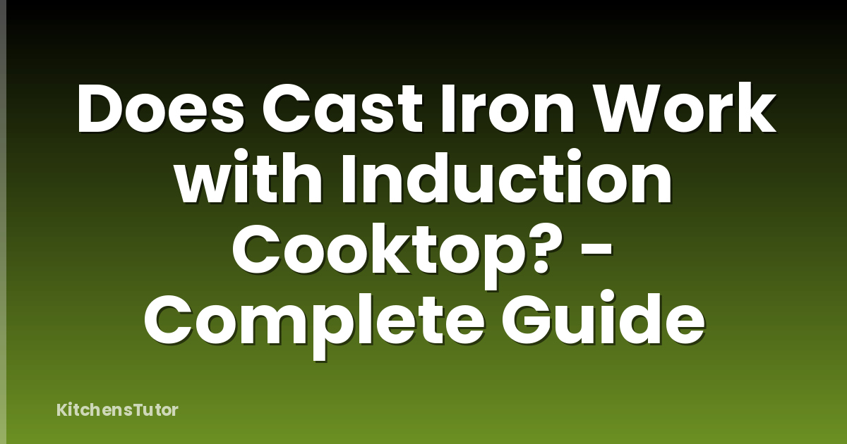 Does Cast Iron Work with Induction Cooktop? - Complete Guide