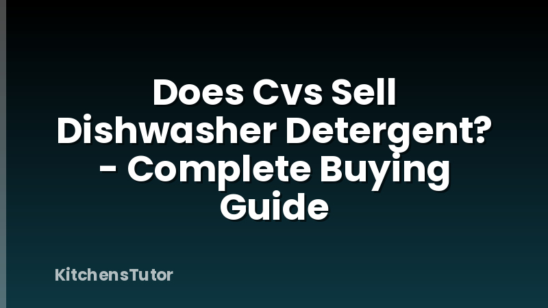 Does Cvs Sell Dishwasher Detergent? - Complete Buying Guide