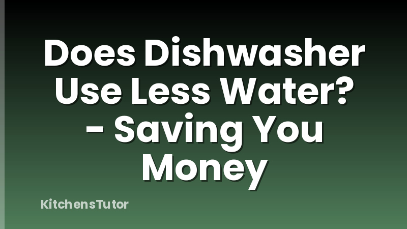 Does Dishwasher Use Less Water? - Saving You Money