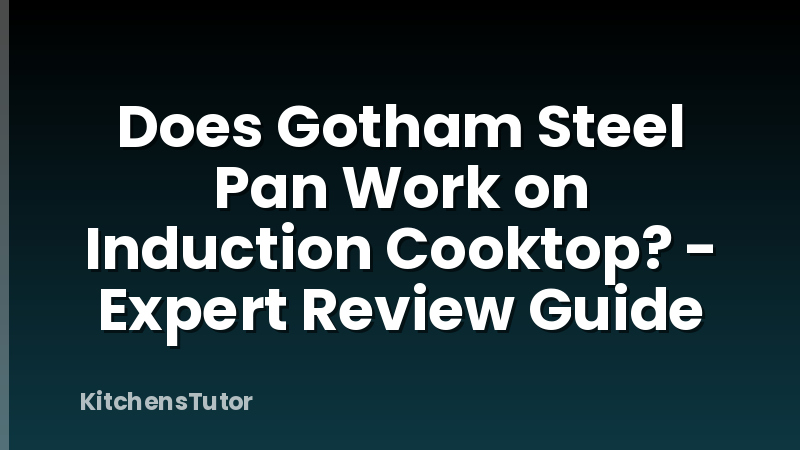 Does Gotham Steel Pan Work on Induction Cooktop? - Expert Review Guide